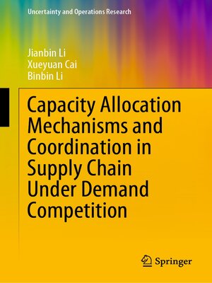 cover image of Capacity Allocation Mechanisms and Coordination in Supply Chain Under Demand Competition